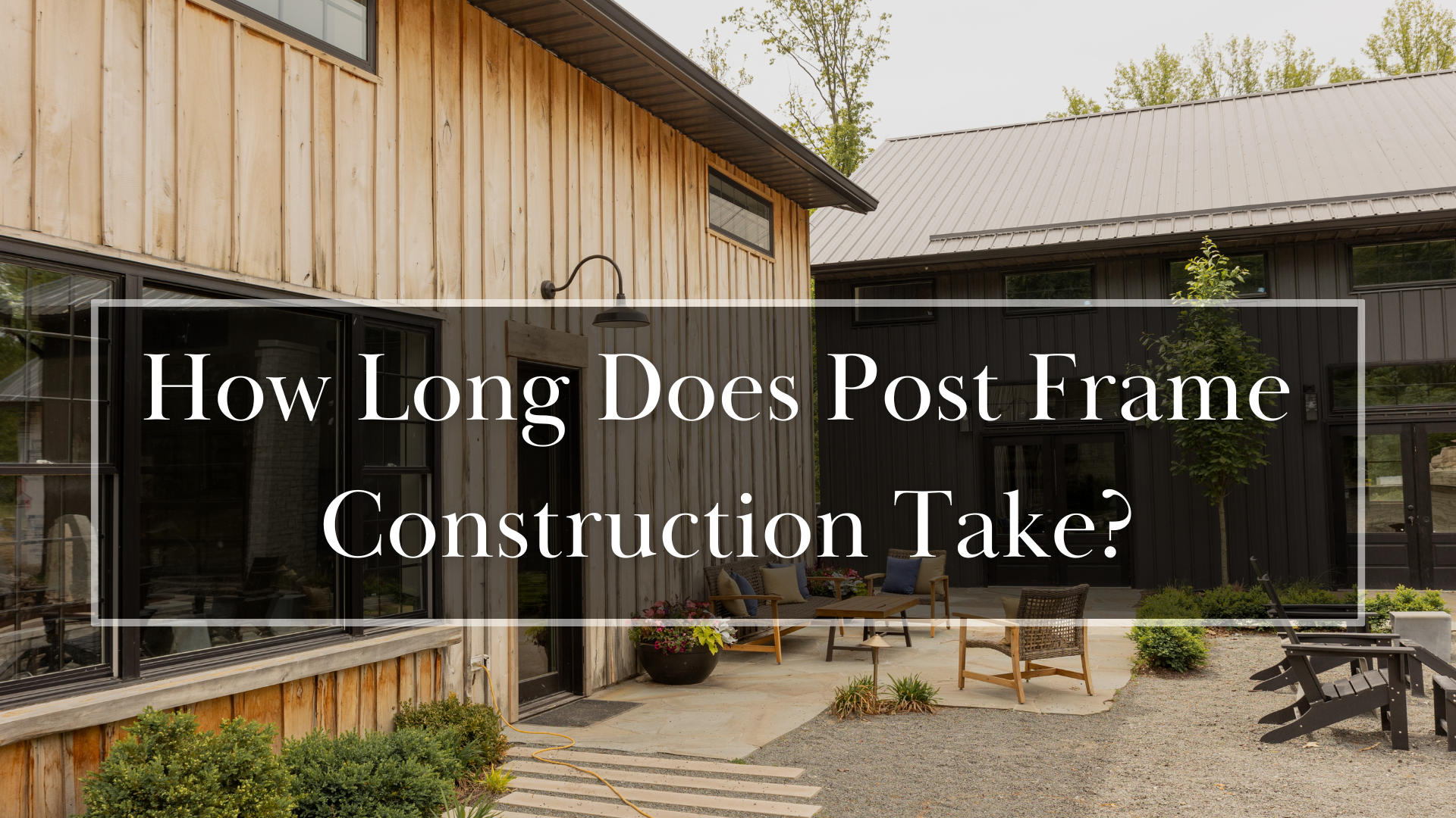 How Long Does Post Frame Construction Take