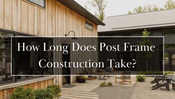 How Long Does It Take To Build a Pole Barn or Barndominium