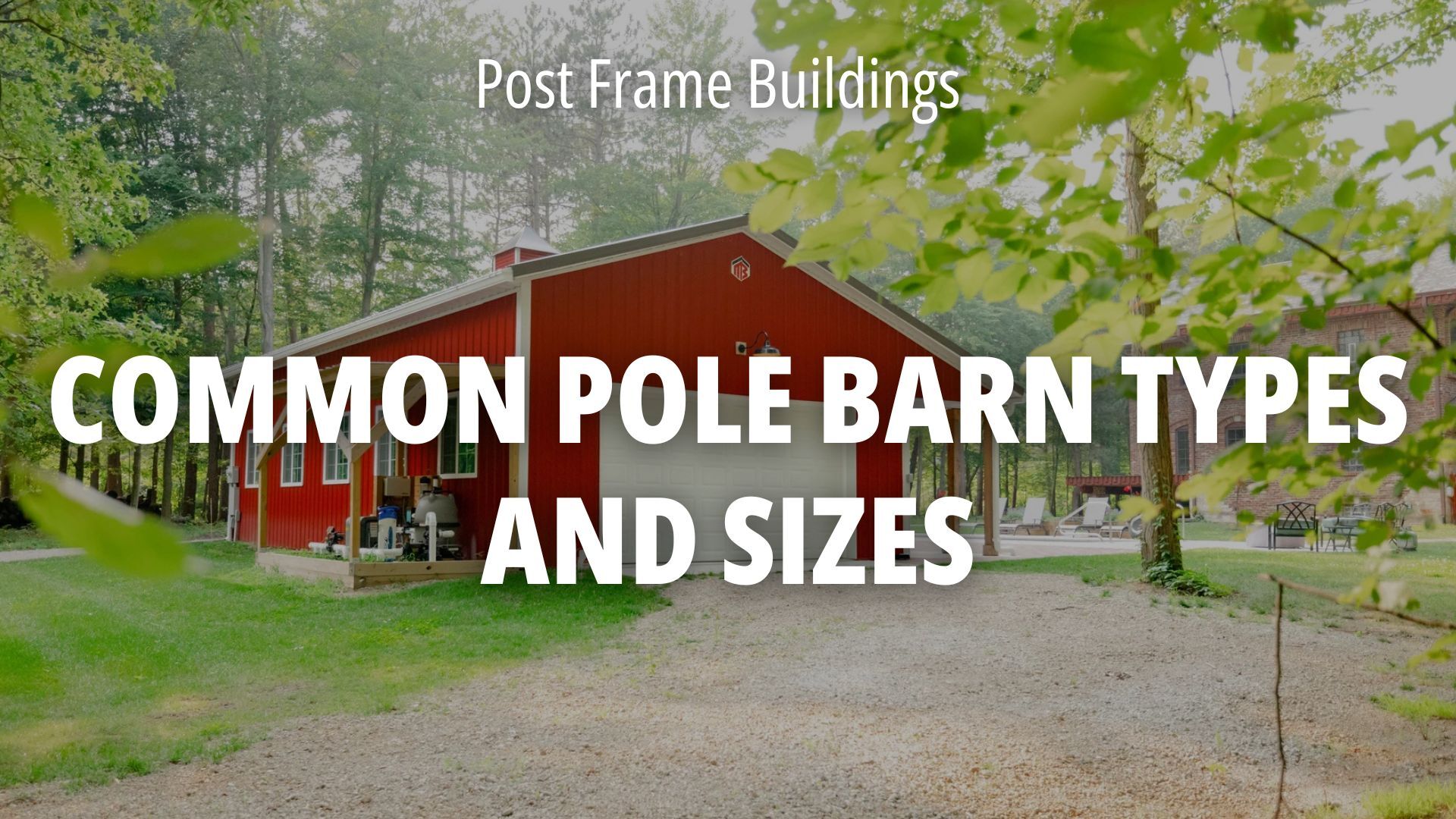 Common Post Frame and Pole Barn Types and Sizes Cover Image for Blog Post